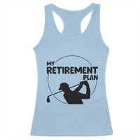 My Retirement Plan Golf Racerback Tank Top Retired Men And Golf Lovers - Wonder Print Shop