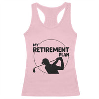 My Retirement Plan Golf Racerback Tank Top Retired Men And Golf Lovers - Wonder Print Shop