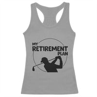 My Retirement Plan Golf Racerback Tank Top Retired Men And Golf Lovers - Wonder Print Shop