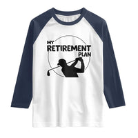 My Retirement Plan Golf Raglan Shirt Retired Men And Golf Lovers - Wonder Print Shop