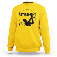 My Retirement Plan Golf Sweatshirt Retired Men And Golf Lovers - Wonder Print Shop