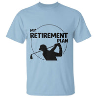 My Retirement Plan Golf T Shirt Retired Men And Golf Lovers - Wonder Print Shop