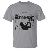My Retirement Plan Golf T Shirt Retired Men And Golf Lovers - Wonder Print Shop