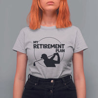 My Retirement Plan Golf T Shirt For Women Retired Men And Golf Lovers - Wonder Print Shop