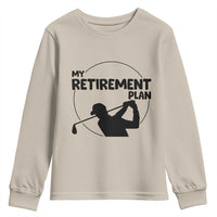 My Retirement Plan Golf Youth Sweatshirt Retired Men And Golf Lovers - Wonder Print Shop