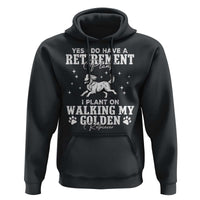 Dog Lover Hoodie I Plan On Walking My Golden Retriever Retirement - Wonder Print Shop