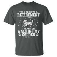 Dog Lover T Shirt I Plan On Walking My Golden Retriever Retirement - Wonder Print Shop