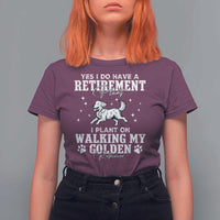 Dog Lover T Shirt For Women I Plan On Walking My Golden Retriever Retirement - Wonder Print Shop