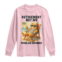 Funny Retirement Cat Long Sleeve Shirt Retired Not My Problem Anymore Chill Beach Vibes - Wonder Print Shop