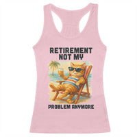 Funny Retirement Cat Racerback Tank Top Retired Not My Problem Anymore Chill Beach Vibes - Wonder Print Shop