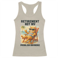 Funny Retirement Cat Racerback Tank Top Retired Not My Problem Anymore Chill Beach Vibes - Wonder Print Shop