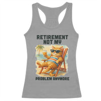 Funny Retirement Cat Racerback Tank Top Retired Not My Problem Anymore Chill Beach Vibes - Wonder Print Shop