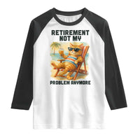 Funny Retirement Cat Raglan Shirt Retired Not My Problem Anymore Chill Beach Vibes - Wonder Print Shop