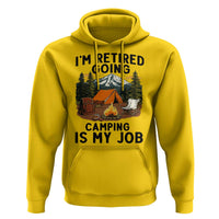 Retirement Camp Gift Hoodie I Am Retired Going Camping Is My Job - Wonder Print Shop