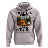 Retirement Camp Gift Hoodie I Am Retired Going Camping Is My Job - Wonder Print Shop