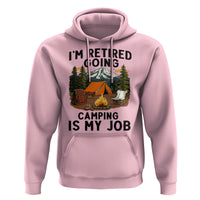 Retirement Camp Gift Hoodie I Am Retired Going Camping Is My Job - Wonder Print Shop