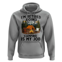 Retirement Camp Gift Hoodie I Am Retired Going Camping Is My Job - Wonder Print Shop