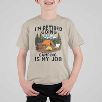 Retirement Camp Gift T Shirt For Kid I Am Retired Going Camping Is My Job - Wonder Print Shop