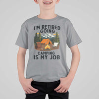 Retirement Camp Gift T Shirt For Kid I Am Retired Going Camping Is My Job - Wonder Print Shop
