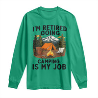 Retirement Camp Gift Long Sleeve Shirt I Am Retired Going Camping Is My Job - Wonder Print Shop
