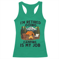 Retirement Camp Gift Racerback Tank Top I Am Retired Going Camping Is My Job - Wonder Print Shop