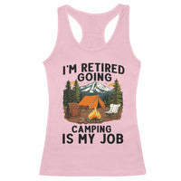 Retirement Camp Gift Racerback Tank Top I Am Retired Going Camping Is My Job - Wonder Print Shop