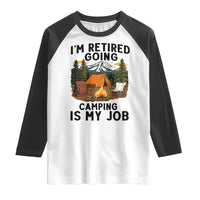 Retirement Camp Gift Raglan Shirt I Am Retired Going Camping Is My Job - Wonder Print Shop