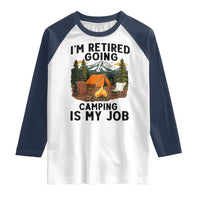 Retirement Camp Gift Raglan Shirt I Am Retired Going Camping Is My Job - Wonder Print Shop