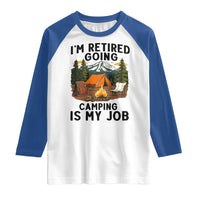 Retirement Camp Gift Raglan Shirt I Am Retired Going Camping Is My Job - Wonder Print Shop