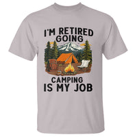Retirement Camp Gift T Shirt I Am Retired Going Camping Is My Job - Wonder Print Shop