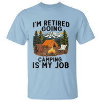 Retirement Camp Gift T Shirt I Am Retired Going Camping Is My Job - Wonder Print Shop