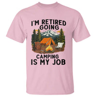 Retirement Camp Gift T Shirt I Am Retired Going Camping Is My Job - Wonder Print Shop