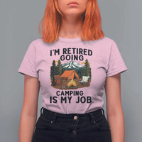 Retirement Camp Gift T Shirt For Women I Am Retired Going Camping Is My Job - Wonder Print Shop
