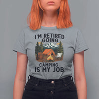 Retirement Camp Gift T Shirt For Women I Am Retired Going Camping Is My Job - Wonder Print Shop