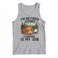 Retirement Camp Gift Tank Top I Am Retired Going Camping Is My Job - Wonder Print Shop