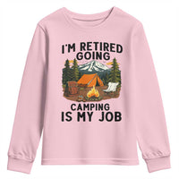 Retirement Camp Gift Youth Sweatshirt I Am Retired Going Camping Is My Job - Wonder Print Shop