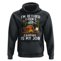 I Am Retired Going Camping Is My Job Hoodie Funny Retirement Gift - Wonder Print Shop