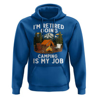 I Am Retired Going Camping Is My Job Hoodie Funny Retirement Gift - Wonder Print Shop