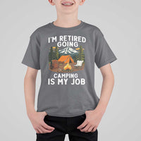 I Am Retired Going Camping Is My Job T Shirt For Kid Funny Retirement Gift - Wonder Print Shop