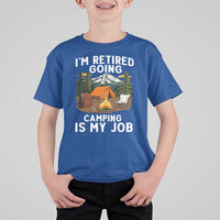 I Am Retired Going Camping Is My Job T Shirt For Kid Funny Retirement Gift - Wonder Print Shop