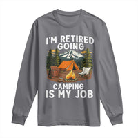 I Am Retired Going Camping Is My Job Long Sleeve Shirt Funny Retirement Gift - Wonder Print Shop