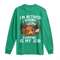 I Am Retired Going Camping Is My Job Long Sleeve Shirt Funny Retirement Gift - Wonder Print Shop
