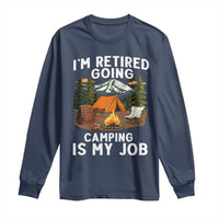 I Am Retired Going Camping Is My Job Long Sleeve Shirt Funny Retirement Gift - Wonder Print Shop