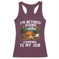 I Am Retired Going Camping Is My Job Racerback Tank Top Funny Retirement Gift - Wonder Print Shop