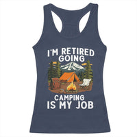 I Am Retired Going Camping Is My Job Racerback Tank Top Funny Retirement Gift - Wonder Print Shop