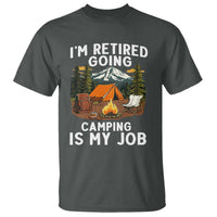 I Am Retired Going Camping Is My Job T Shirt Funny Retirement Gift - Wonder Print Shop