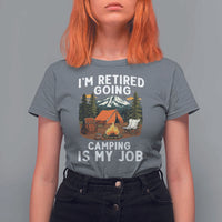 I Am Retired Going Camping Is My Job T Shirt For Women Funny Retirement Gift - Wonder Print Shop