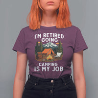 I Am Retired Going Camping Is My Job T Shirt For Women Funny Retirement Gift - Wonder Print Shop