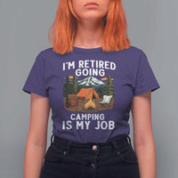 I Am Retired Going Camping Is My Job T Shirt For Women Funny Retirement Gift - Wonder Print Shop