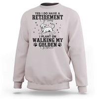 Funny I Plan On Walking My Golden Retriever Sweatshirt Retirement Gift For Dog Lover - Wonder Print Shop